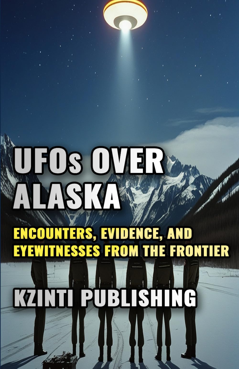 UFOs Over Alaska: Encounters, Evidence, and Eyewitnesses from the Last Frontier (UFOs Of The World)