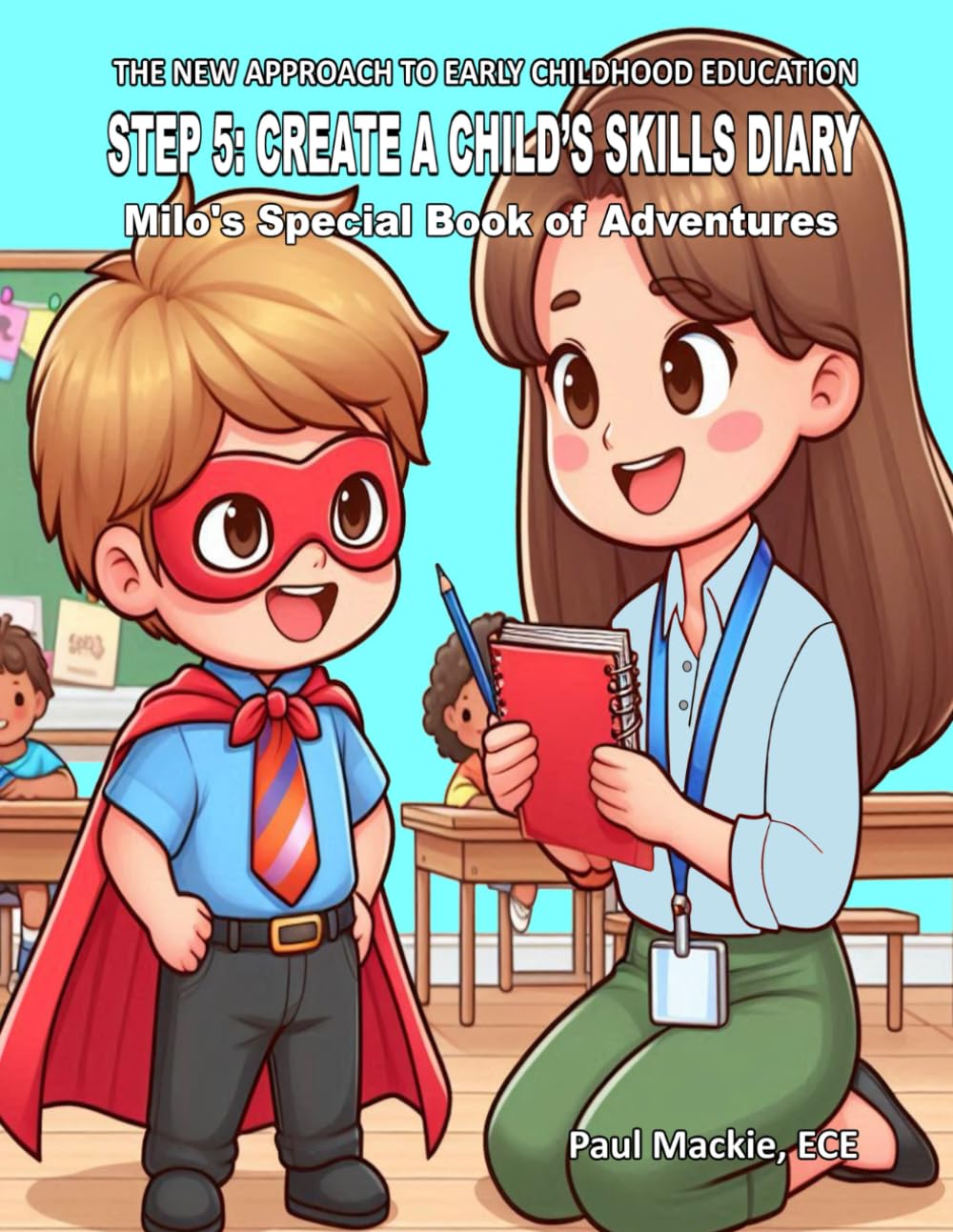The New Approach to Early Childhood Education: Step 5: Create a Child’s Skills Diary - Milo's Special Book of Adventures (The New Approach to Early Childhood Education – The 6-Step Teaching Model)