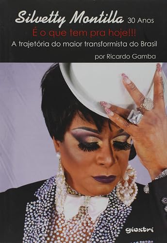 Silvetty Montilla 30 Anos. É o que Tem Pra Hoje!!! A Trajetória do Maior Transformista do Brasil