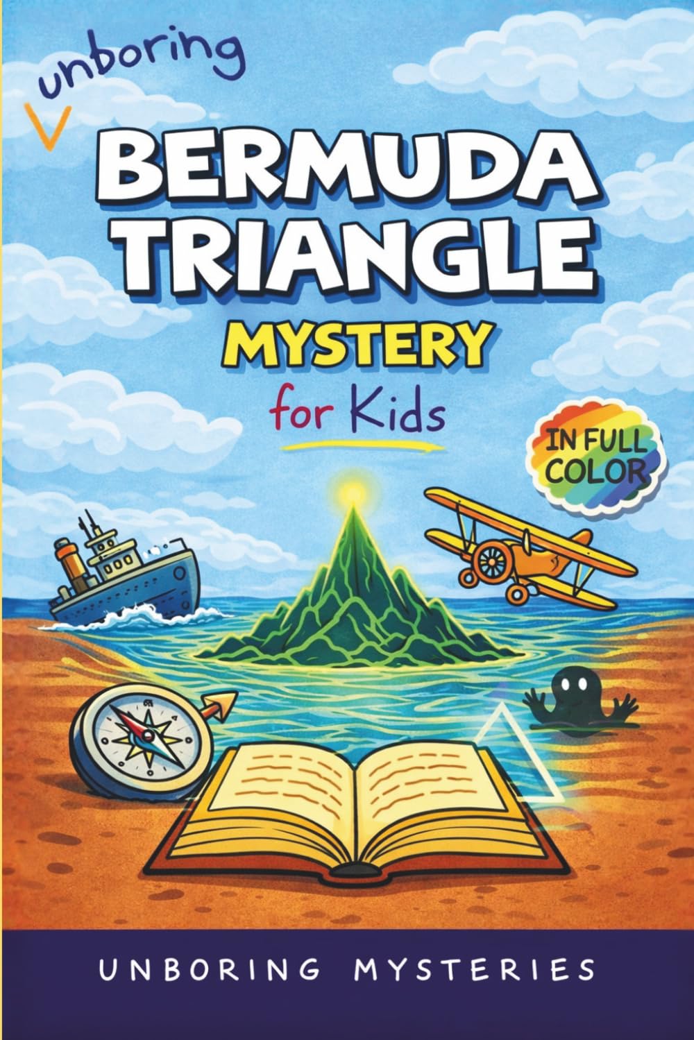 Unboring Bermuda Triangle Mystery for Kids: Funny, Fascinating Guide to the Bermuda Triangle’s Greatest Mysteries, Hidden Secrets, and Unsolved Events ... Activities for Classrooms and Homeschoolers)
