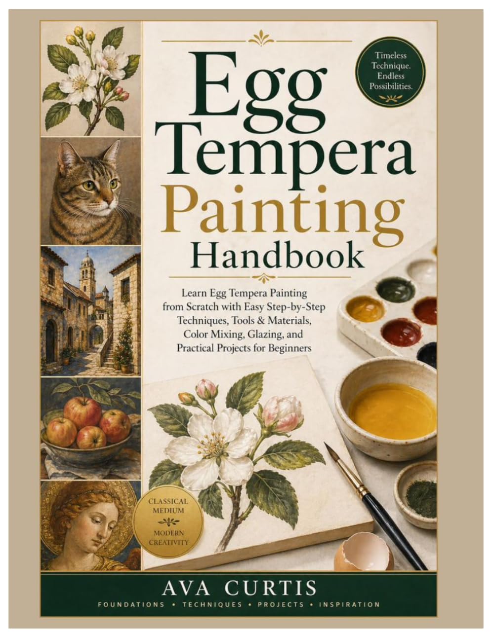 Egg Tempera Painting Handbook: Learn Egg Tempera Painting from Scratch with Easy Step-by-Step Techniques, Tools & Materials, Color Mixing, Glazing and Practical Projects for Beginners