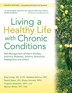 Living a Healthy Life with Chronic Conditions: Self-Management of Heart Disease, Arthritis, Diabetes, Depression, Asthma, Bronchitis, Emphysema and Other Physical and Mental Health Conditions