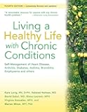 Living a Healthy Life with Chronic Conditions: Self-Management of Heart Disease, Arthritis, Diabetes, Depression, Asthma, Bronchitis, Emphysema and Other Physical and Mental Health Conditions