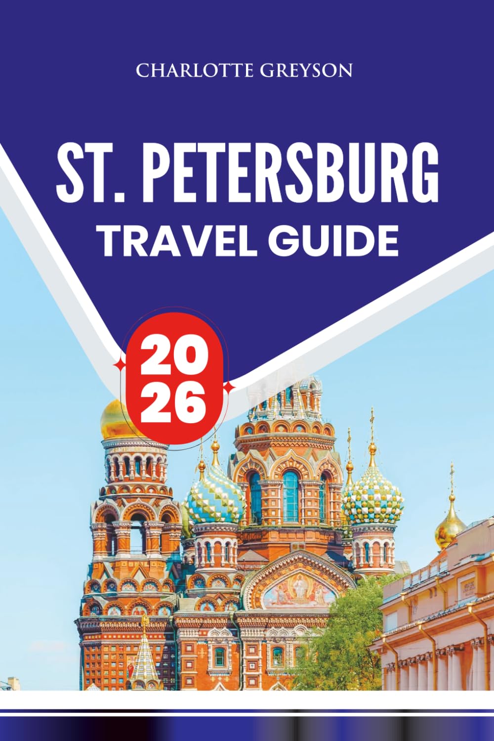 ST. PETERSBURG TRAVEL GUIDE 2026: Discover Hidden Gems, Iconic Landmarks, and Local Secrets for an Unforgettable Russian Adventure