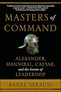 Masters of Command: Alexander, Hannibal, Caesar, and the Genius of Leadership (Lessons from Ancient War Leaders)