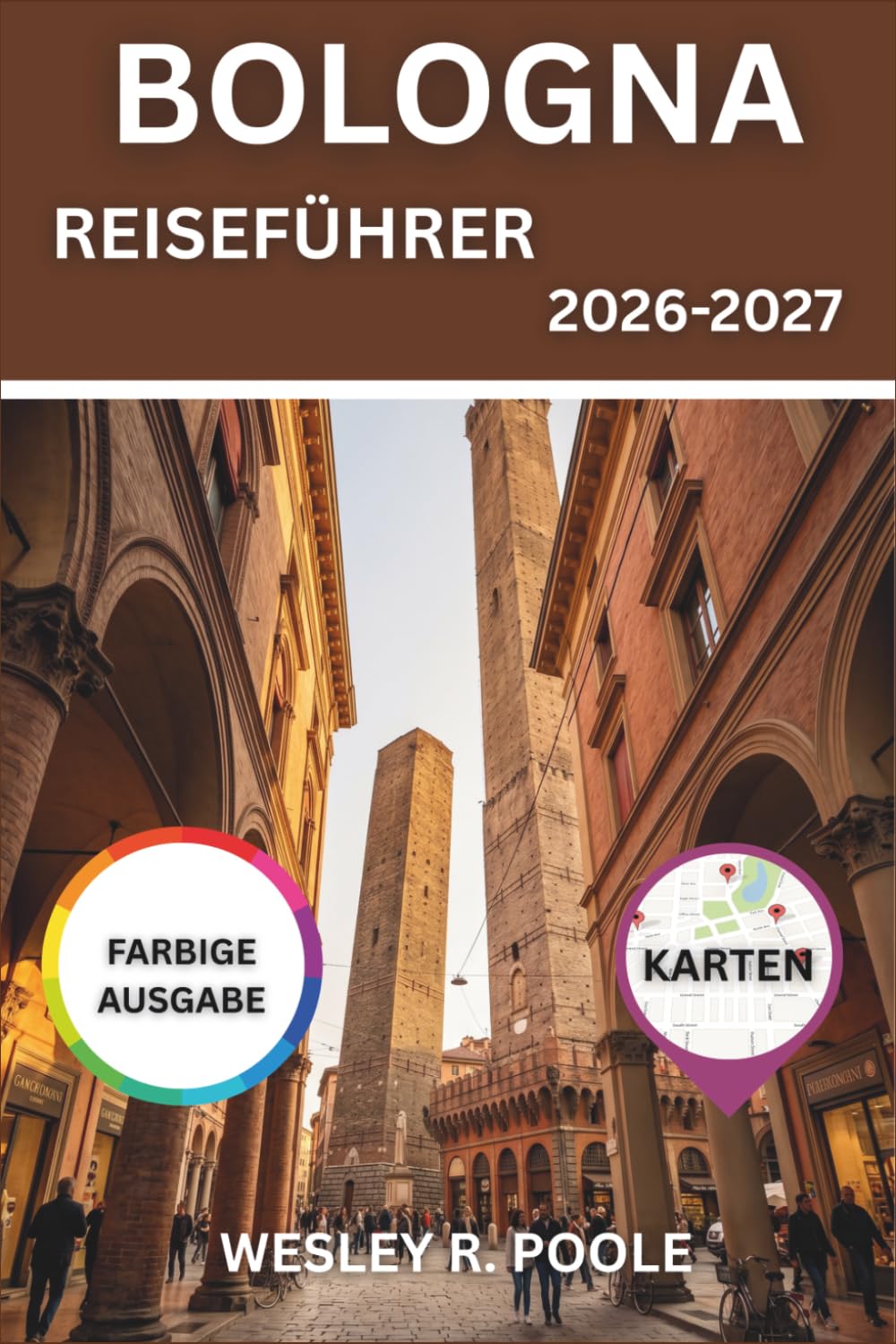 Bologna Reiseführer 2026-2027: Entdecken Sie die Arkaden, mittelalterlichen Türme und Trattorien von La Grassa sowie Tagesausflüge in die Emilia-Romagna abseits des Trubels von Florenz oder Rom.
