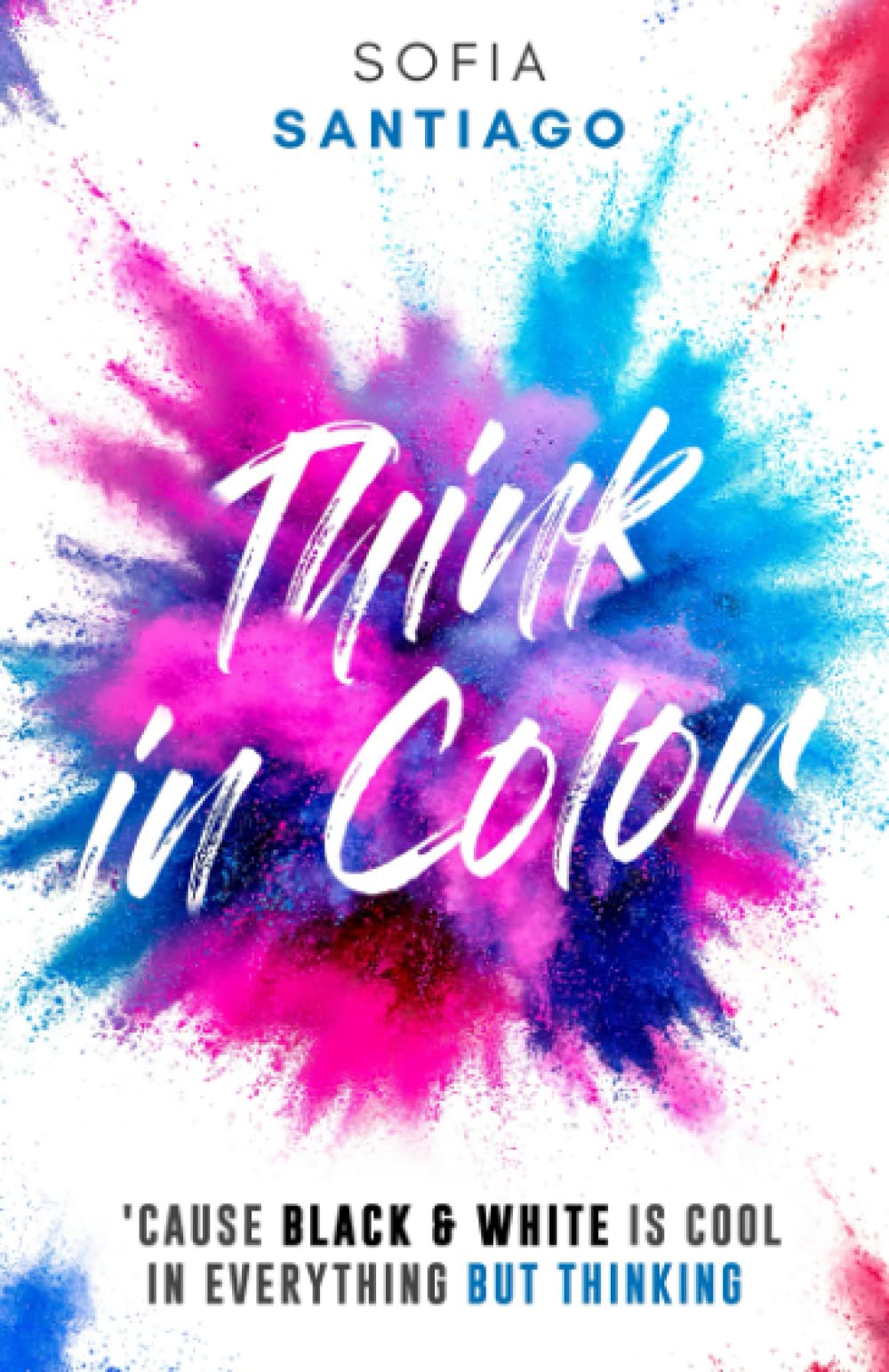 Think in Color: ‘Cause Black & White Is Cool in Everything but Thinking