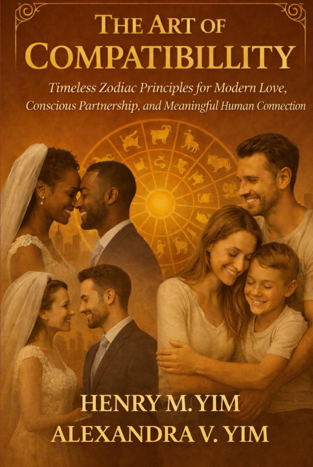 THE ART OF COMPATIBILITY: Timeless Zodiac Principles for Modern Love, Conscious Partnership, and Meaningful Human Connection