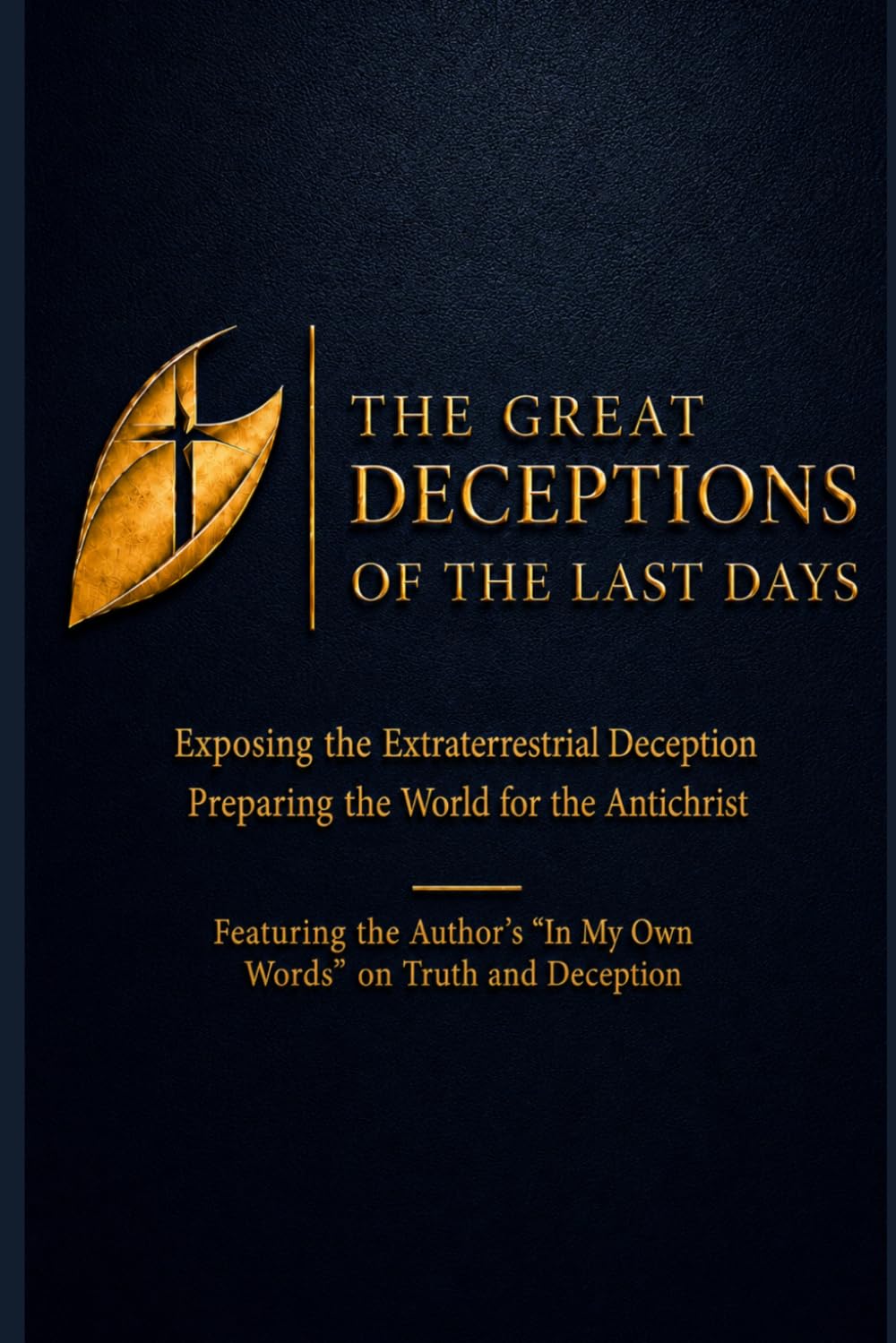 The Great Deceptions of the Last Days: Exposing the Extraterrestrial Deception Preparing the World for the Antichrist