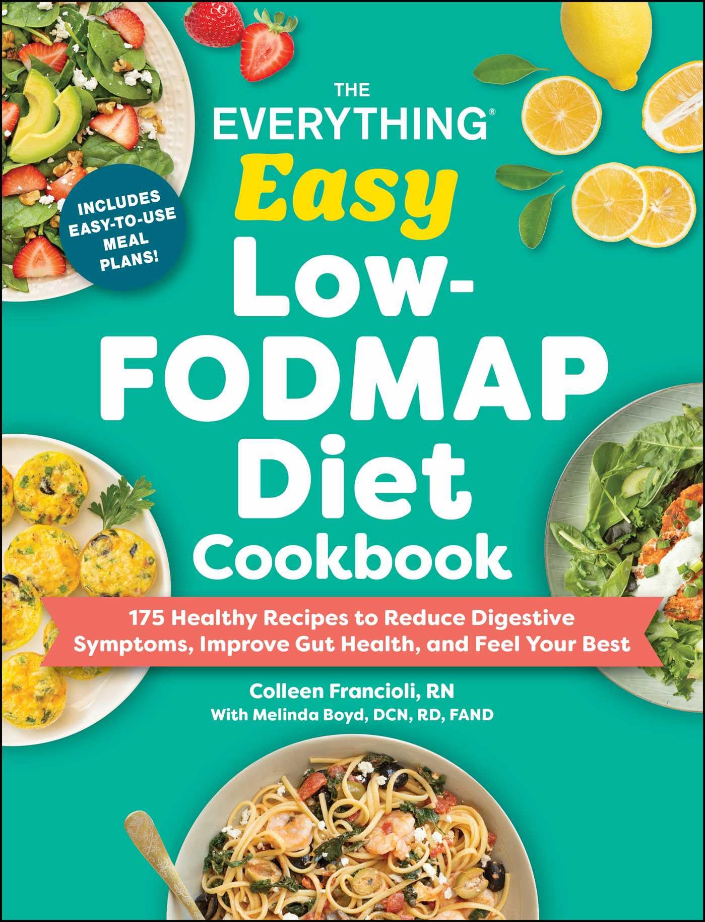 The Everything Easy Low-FODMAP Diet Cookbook: 175 Healthy Recipes to Reduce Digestive Symptoms, Improve Gut Health, and Feel Your Best (Everything®
