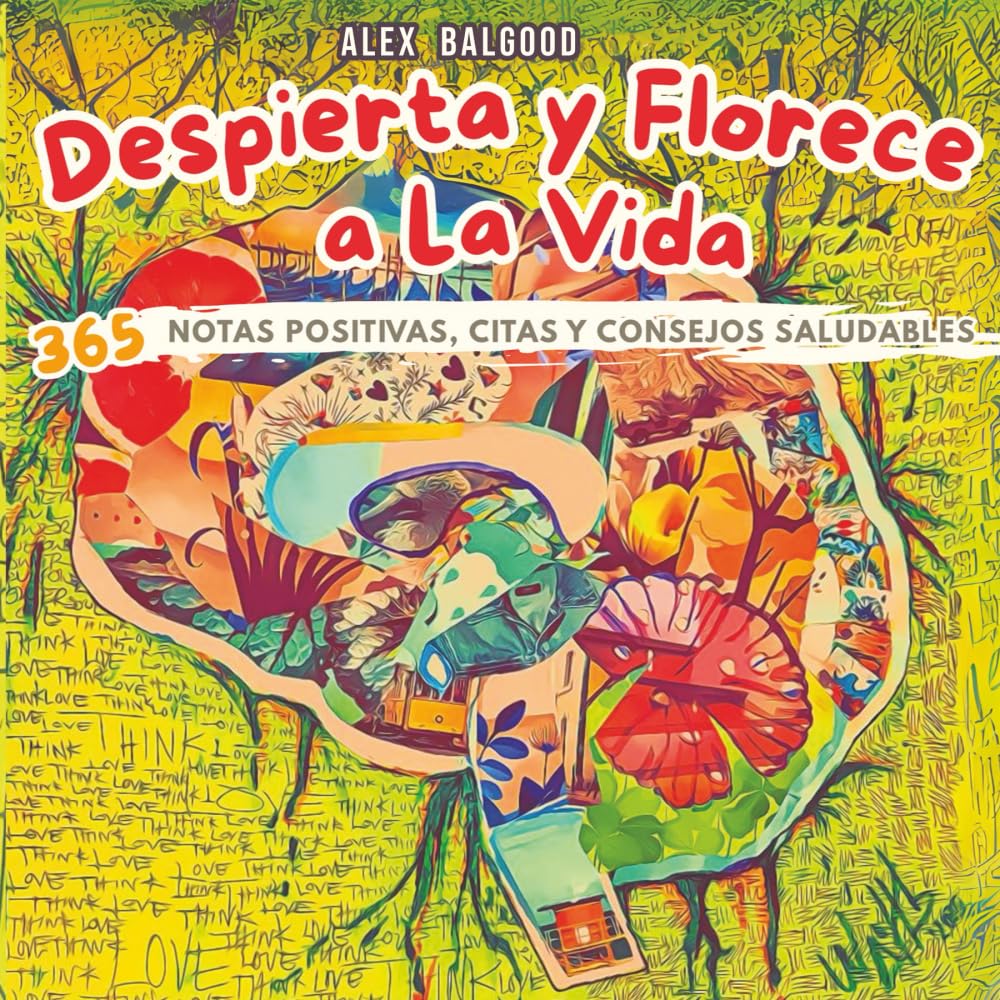Despierta y Florece a la Vida: 365 Notas Positivas, Citas y Consejos Saludables