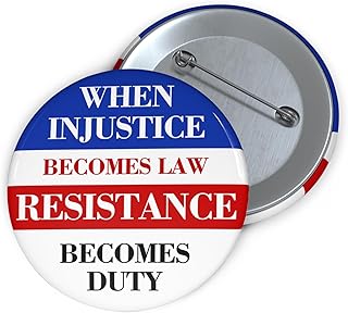 When Injustice Becomes Law Resistance Becomes Duty Pin Button - Political Activism Badge, Protest Accessory 1.25", 2.25",3"