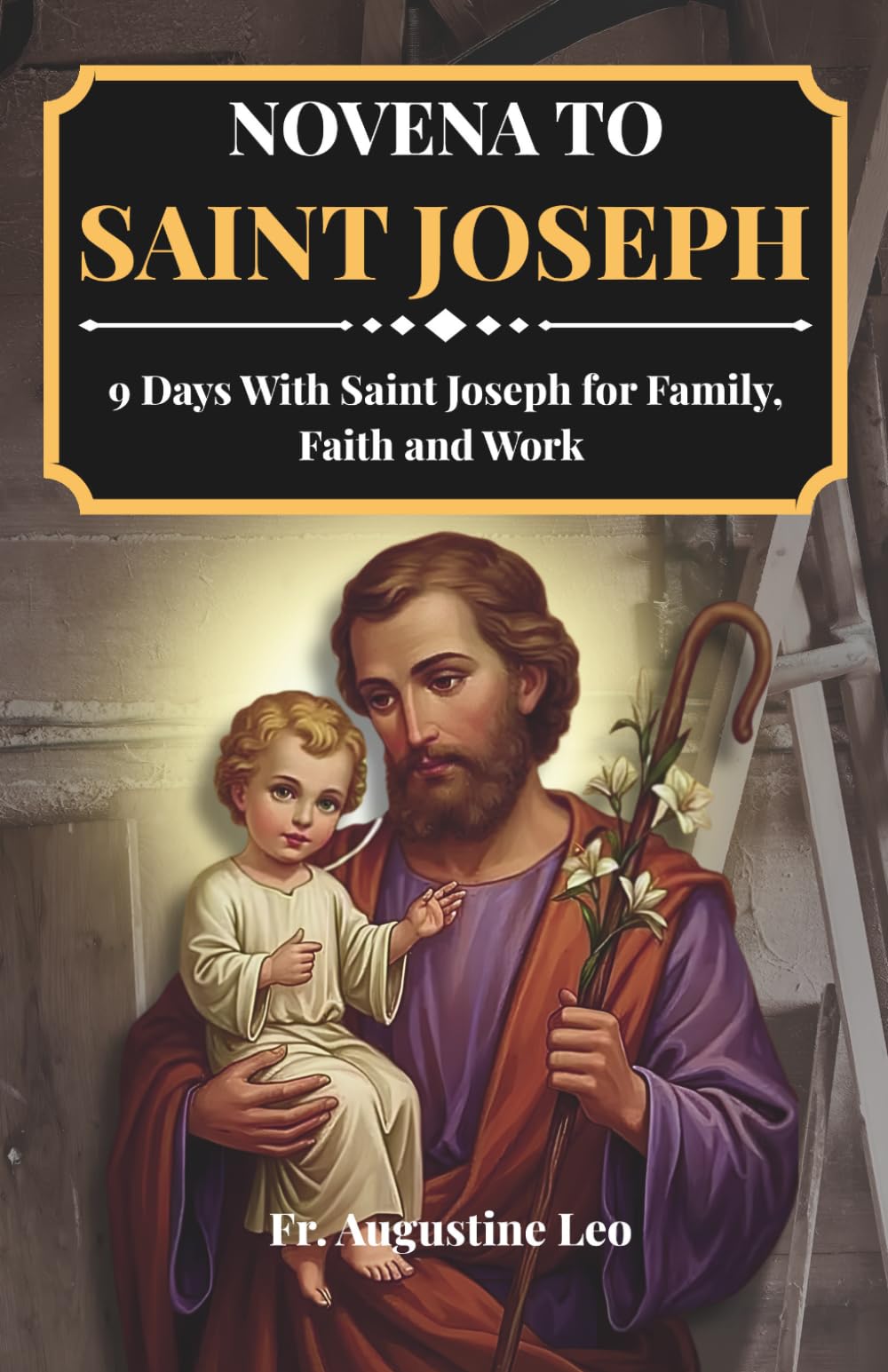 NOVENA TO SAINT JOSEPH: 9 Days With Saint Joseph for Family, Faith and Work (Catholic Novenas and Prayers for Healing, Hope, and Peace)