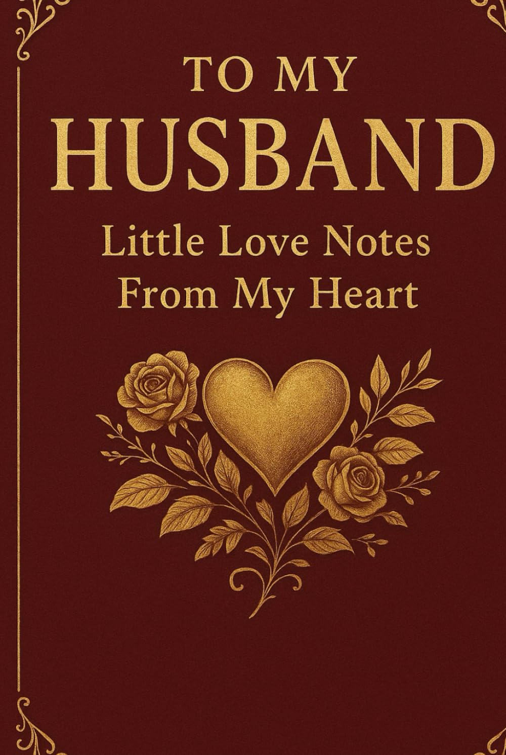 To My Husband: Little Love Notes from My Heart. perfect gift for my husband, my heartfelt letters, love letters, valentine gift for couples