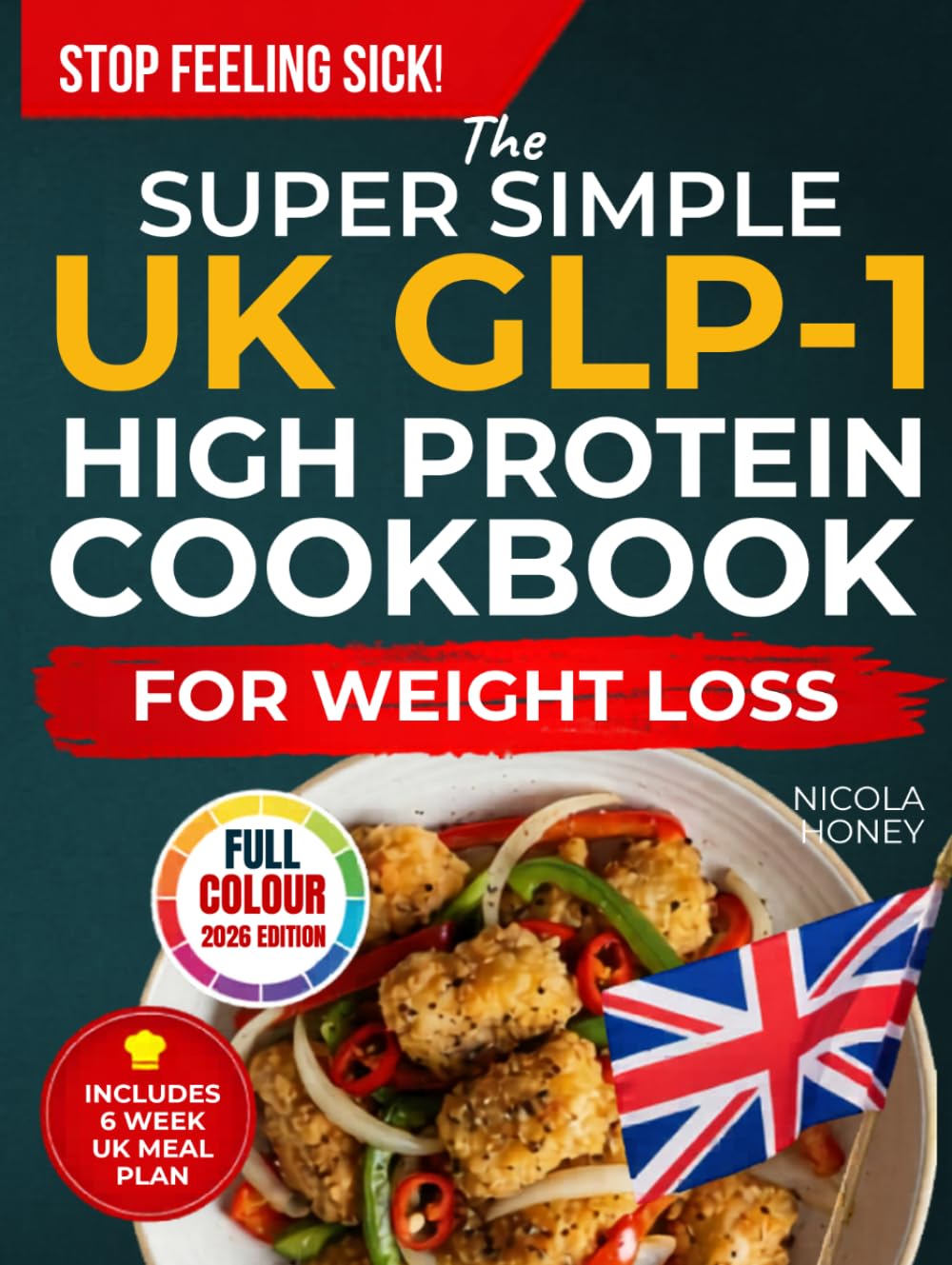 The Super Simple UK GLP-1 High Protein Cookbook for Weight Loss: 100 Gut Friendly Recipes, 6 Week Meal Plan, Shopping Lists and Lifestyle Tips to Stop Feeling Sick (Recipe Cookbooks)