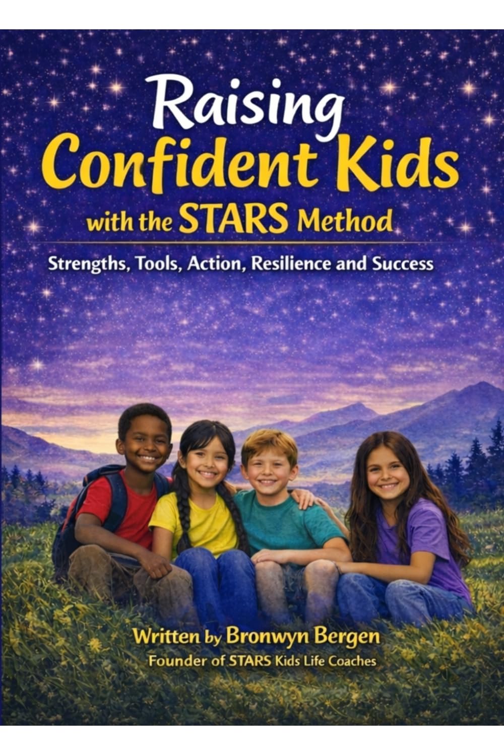 Raising Confident Kids in an Anxious World The STARS Method Every Parent Needs: Bronwyn Bergen Founder of STARS Kids Life Coaches