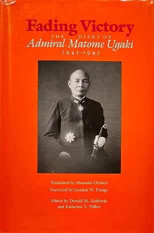 Fading Victory: The Diary of Admiral Matome Ugaki, 1941-1945