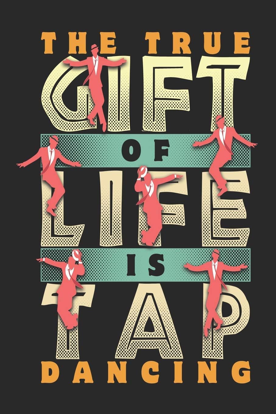 The True Gift of Life is Tap Dancing: Funny Blank Lined Journal Notebook, 120 Pages, Soft Matte Cover, 6 x 9