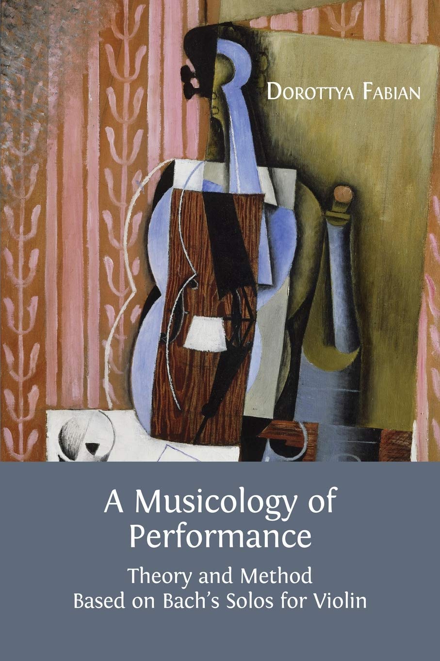 A Musicology of Performance: Theory and Method Based on Bach's Solos for Violin
