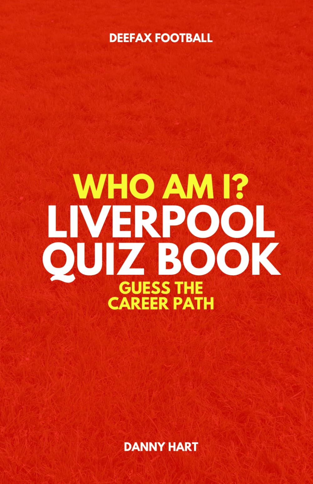 Liverpool FC Quiz Book – Who Am I? Guess The Career Path: Football Trivia, Legends & Premier League Stars (Who Am I? Guess The Career Path: Football Quiz Questions)