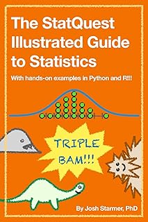 The StatQuest Illustrated Guide to Statistics: With hands-on examples in Python and R!!!