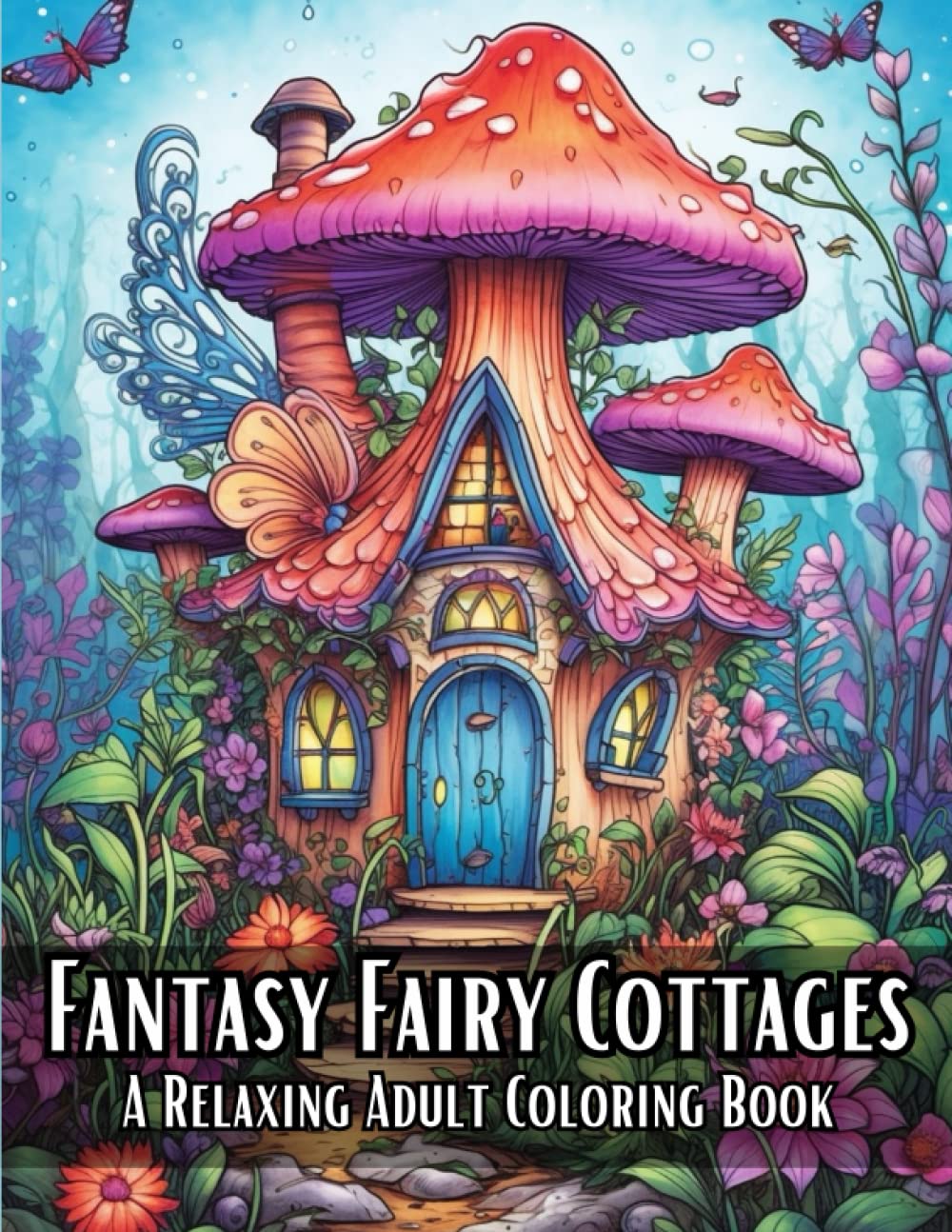 Fantasy Fairy Cottages: A Relaxing Adult Coloring Book