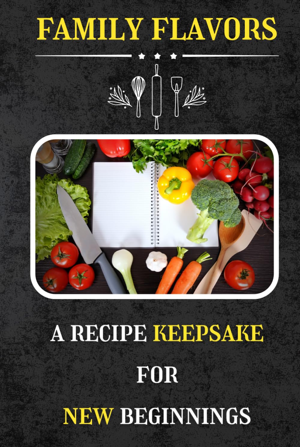 Family Flavors: A Recipe Keepsake For New Beginnings | Hard Cover Blank Recipe Book | Keepsake Gift | 6"x9" Recipe Organizer | Perfect Gift For Foodies