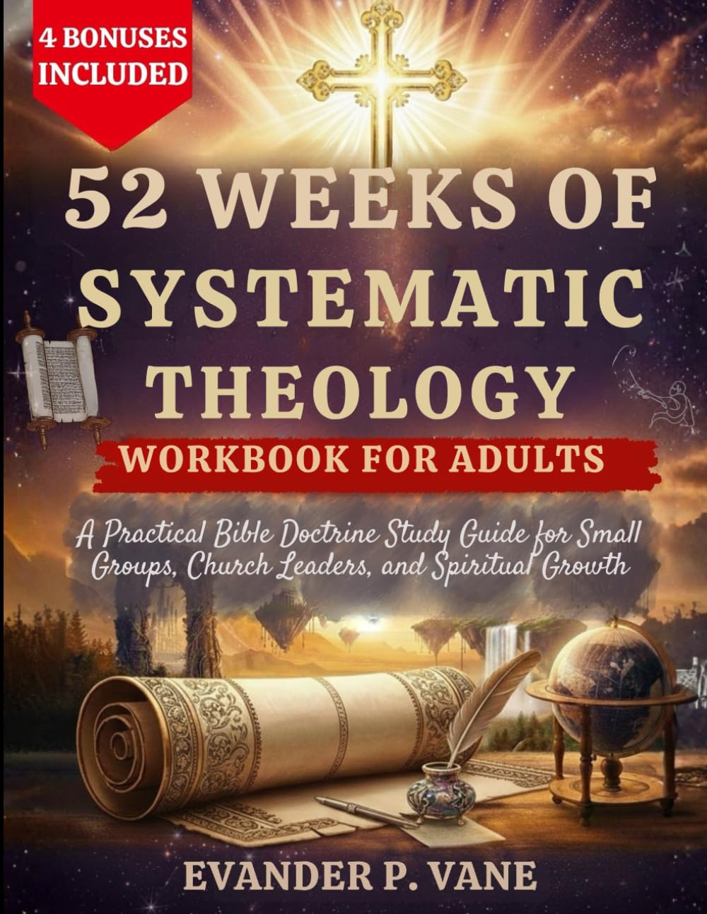 52 WEEKS OF SYSTEMATIC THEOLOGY WORKBOOK FOR ADULTS: A Practical Bible Doctrine Study Guide for Small Groups, Church Leaders, and Spiritual Growth