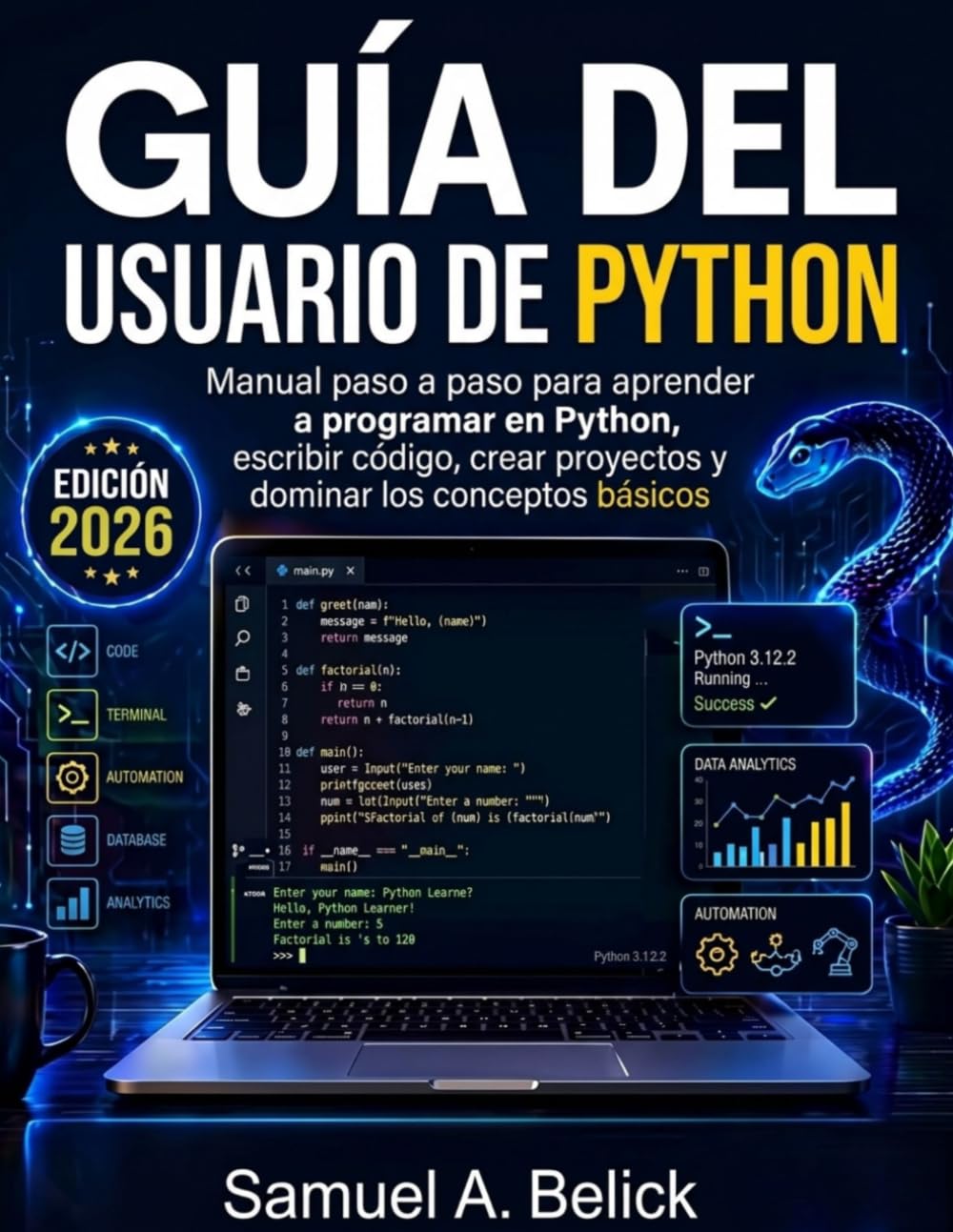 GUÍA DEL USUARIO DE PYTHON: Manual paso a paso para aprender a programar en Python, escribir código, crear proyectos y dominar los conceptos básicos