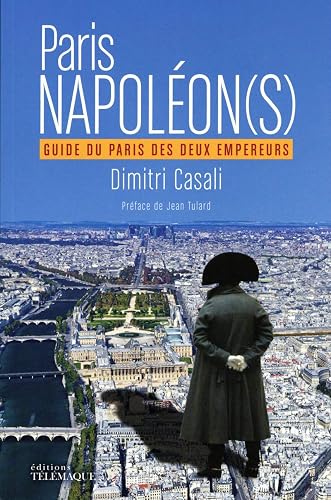 Paris Napoléon(s) - Guide du Paris des deux Empereurs