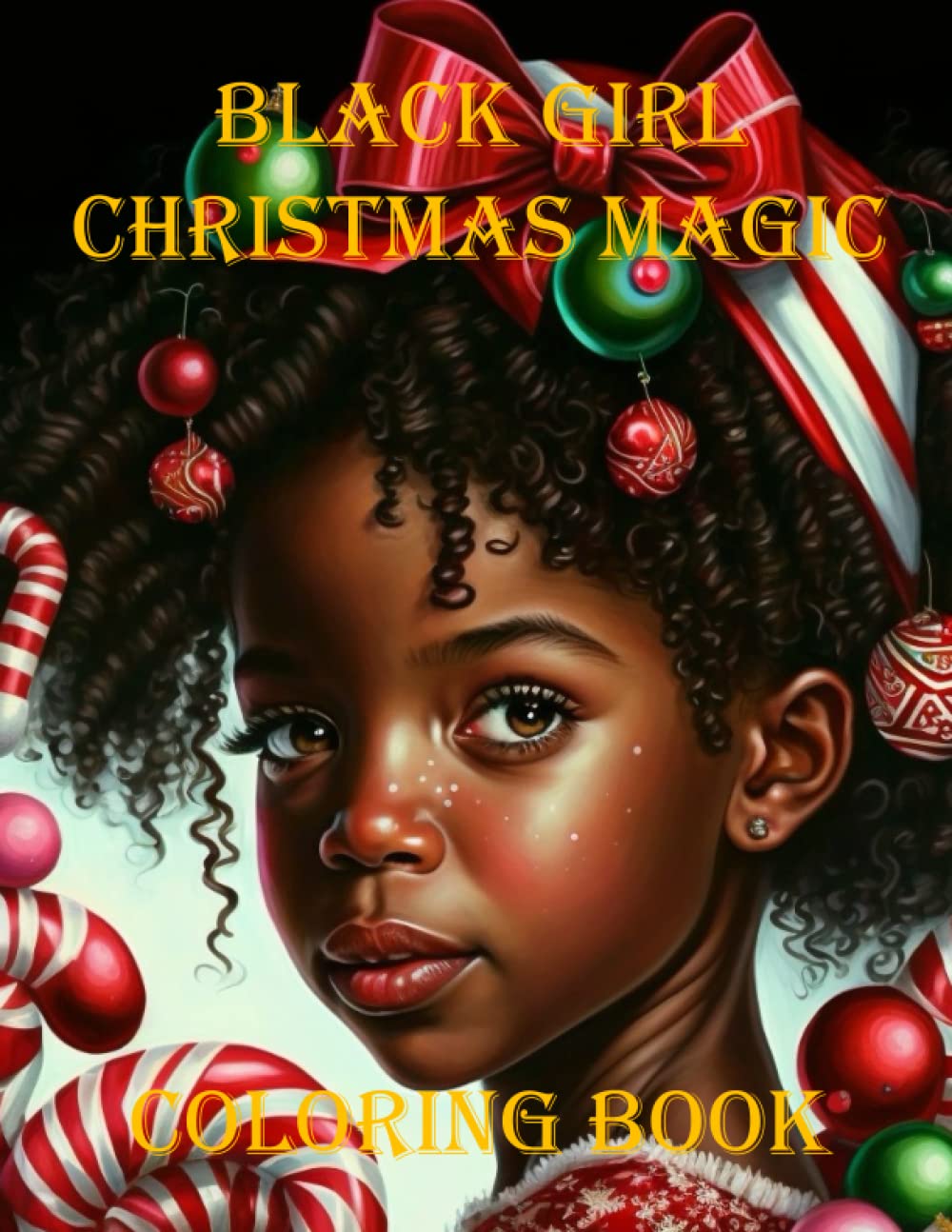 Black Girl Christmas Magic Coloring Book: Featuring Beautiful African American Children Portraits With a Variety of Christmas Ornaments and Awesome ... (Unique and Beautiful People of Color)