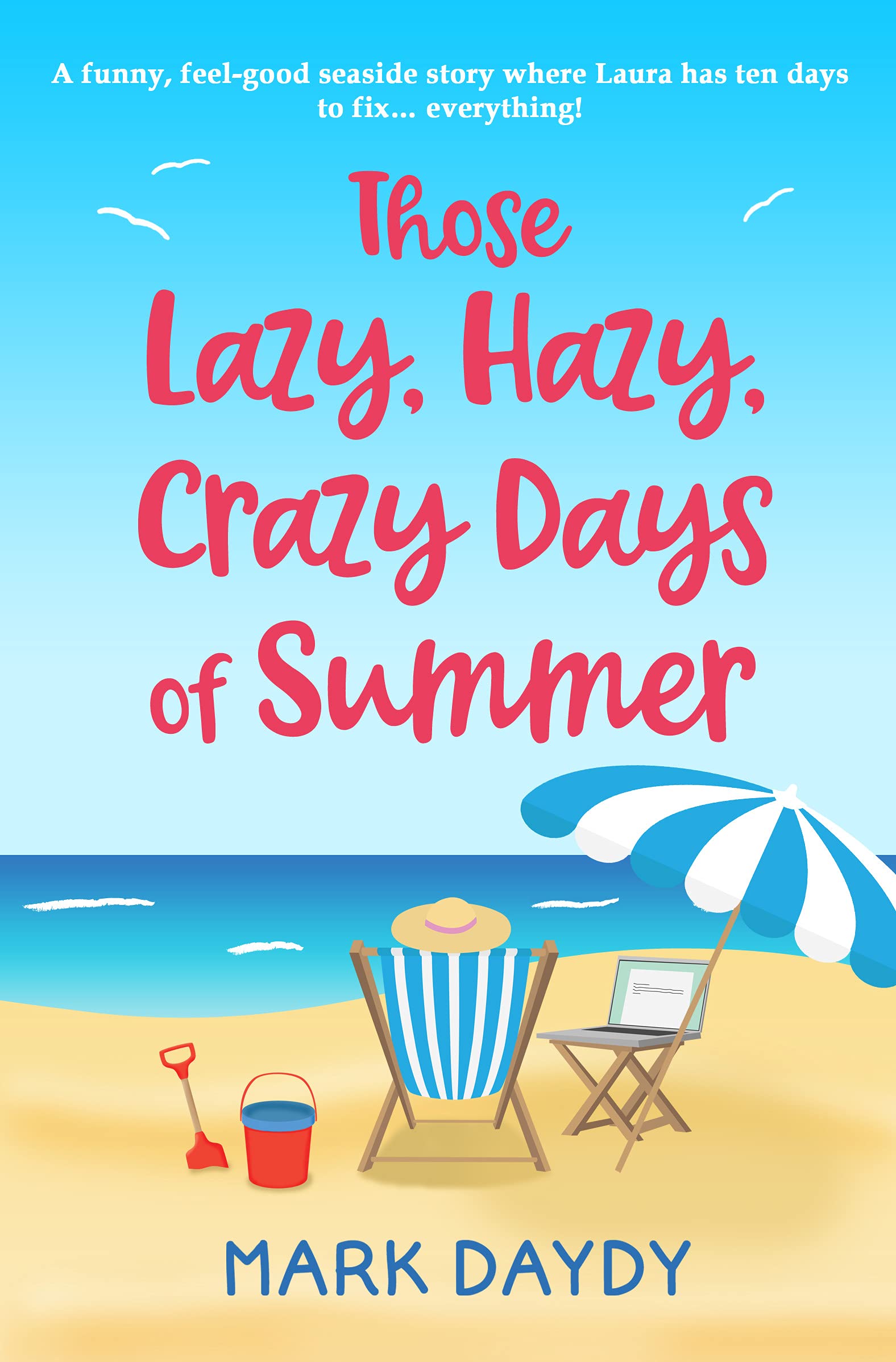 Those Lazy, Hazy, Crazy Days of Summer: A funny, feel-good seaside story where Laura has ten days to fix… everything!