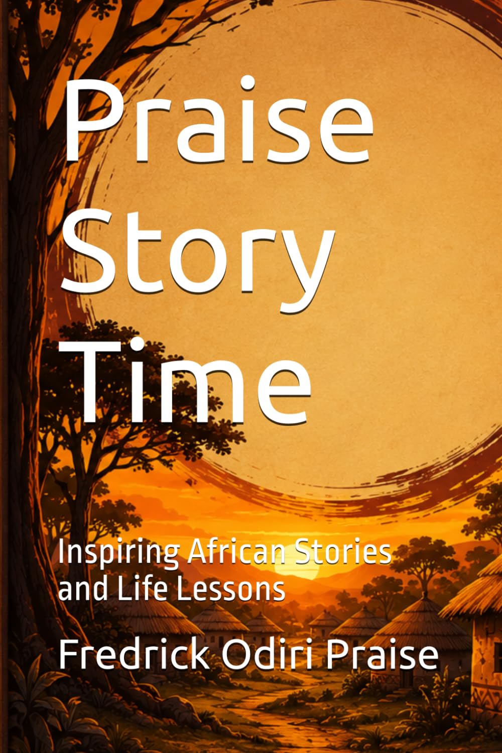 Praise Story Time: Inspiring African Stories and Life Lessons
