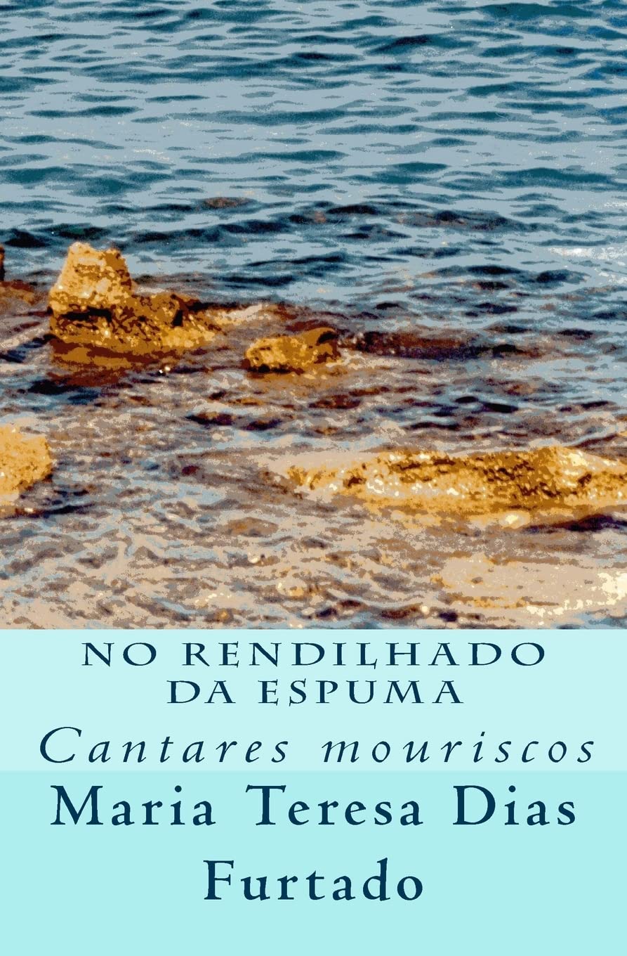 No rendilhado da espuma: Cantares mouriscos