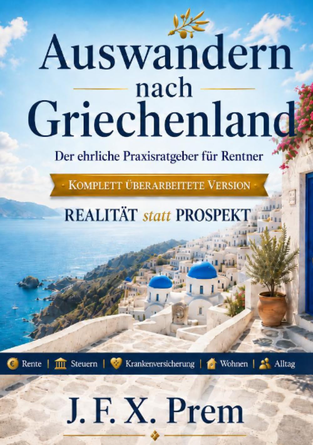 Auswandern nach Griechenland: Der große Praxisratgeber für Rentner: Steuern, Gesundheit, Immobilien, Alltag & Lebensqualität im Süden
