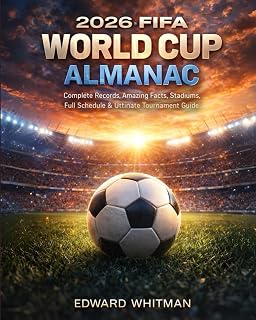 2026 FIFA World Cup Almanac: Complete Records, Amazing Facts, Stadiums, Full Schedule & Ultimate Tournament Guide