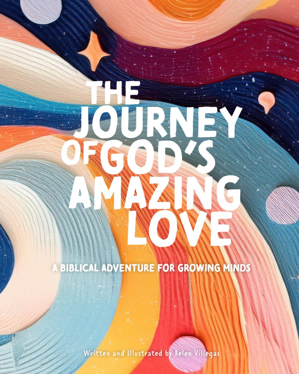The Journey of God's Amazing Love: A Biblical Adventure for Growing Minds