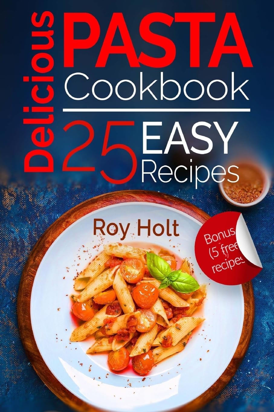 Delicious Pasta: Cookbook: 25 Easy Pasta Recipes (Italian Cookbook)