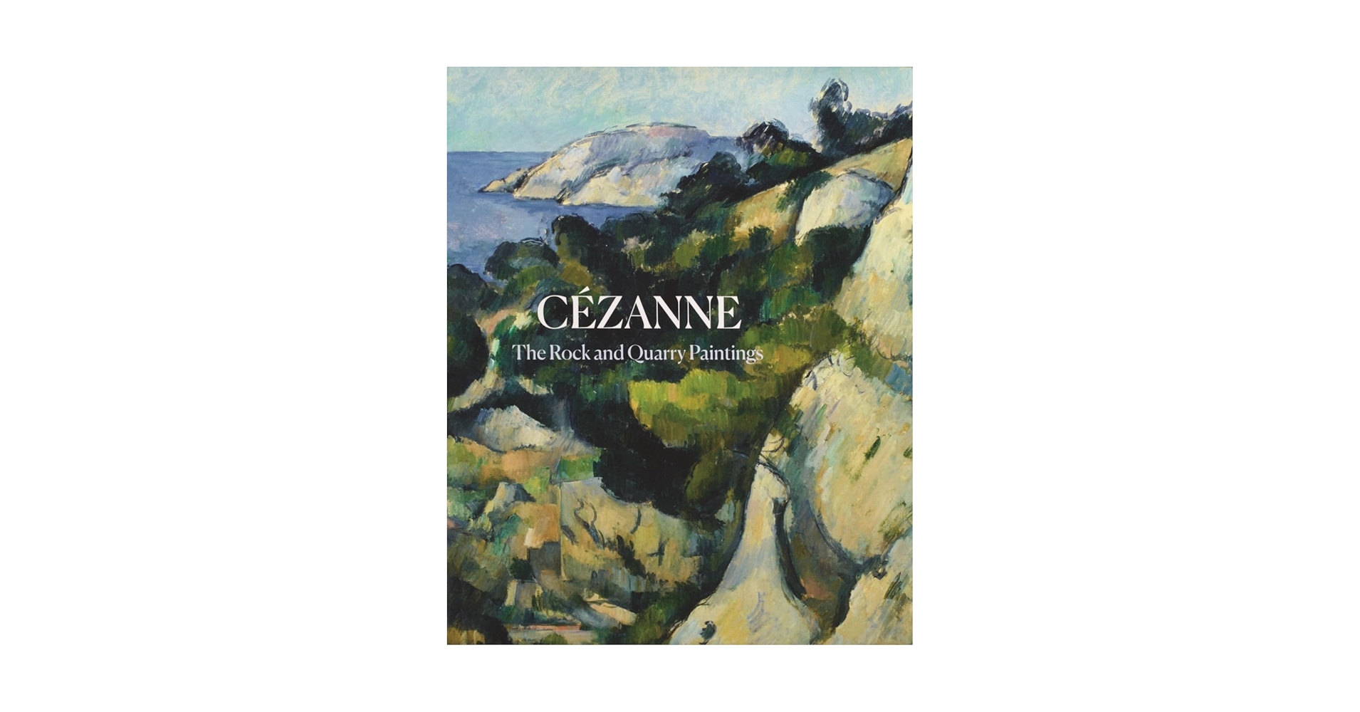 Cézanne: The Rock and Quarry Paintings: Elderfield, John