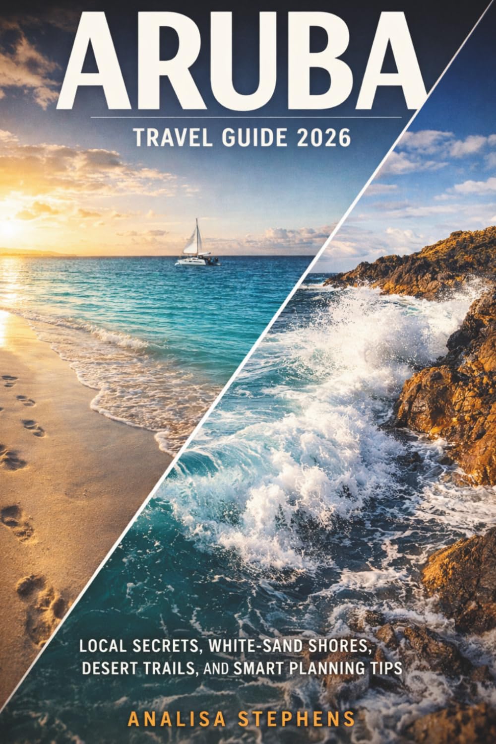 Aruba Travel Guide 2026: Local Secrets, White Sand-Shores, Desert Trails, and Smart Planning Tips