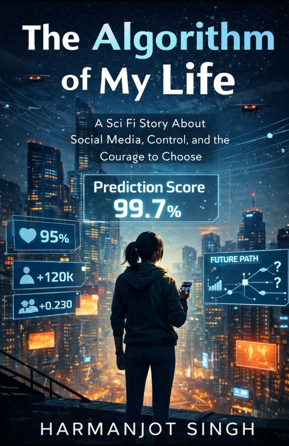 The Algorithm of My Life: A Sci Fi Story About Social Media, Control, and the Courage to Choose