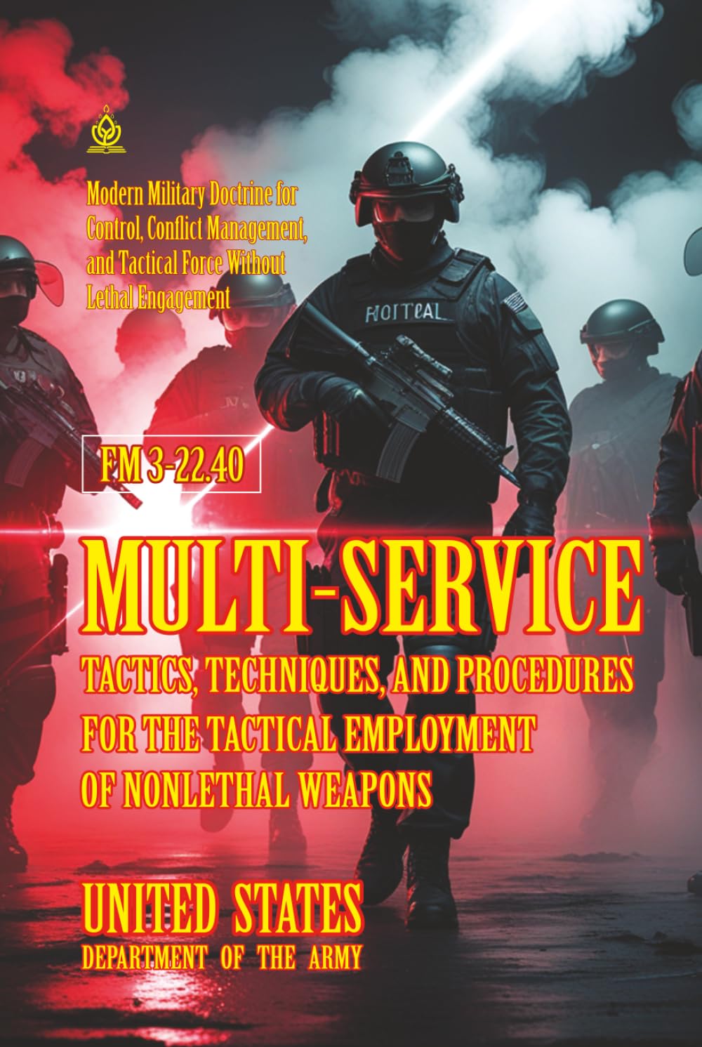 FM 3-22.40 Multi-Service Tactics, Techniques, and Procedures for the Tactical Employment of Nonlethal Weapons: [Annotated]
