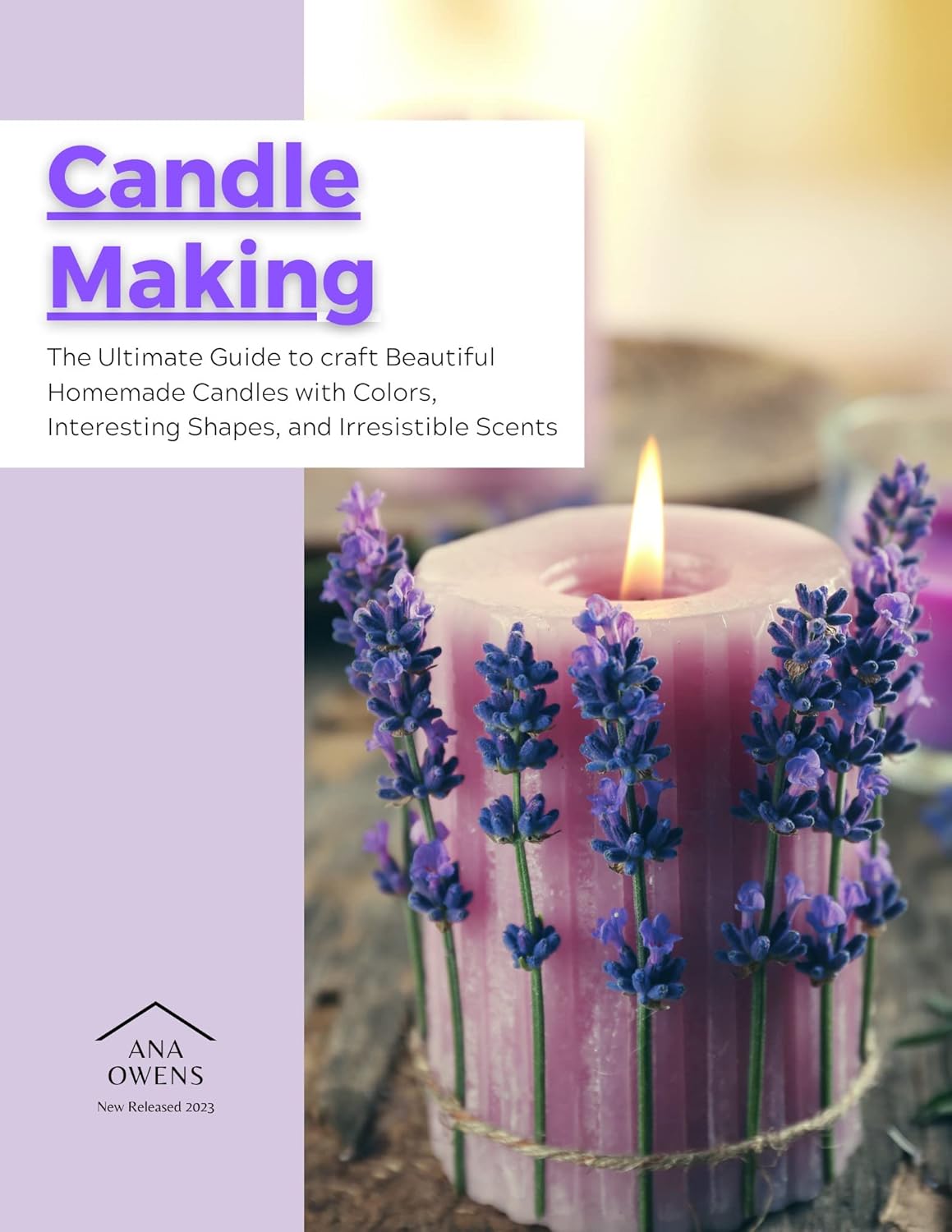 CANDLE MAKING The Ultimate Guide to craft Beautiful Homemade Candles