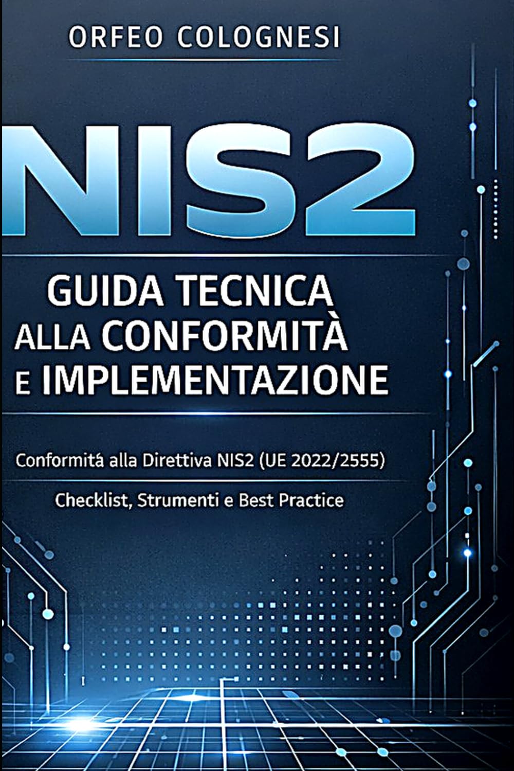 NIS2: Guida Tecnica alla Conformità e Implementazione: Manuale operativo per IT manager, cybersecurity e compliance officer sulla Direttiva UE 2022/2555