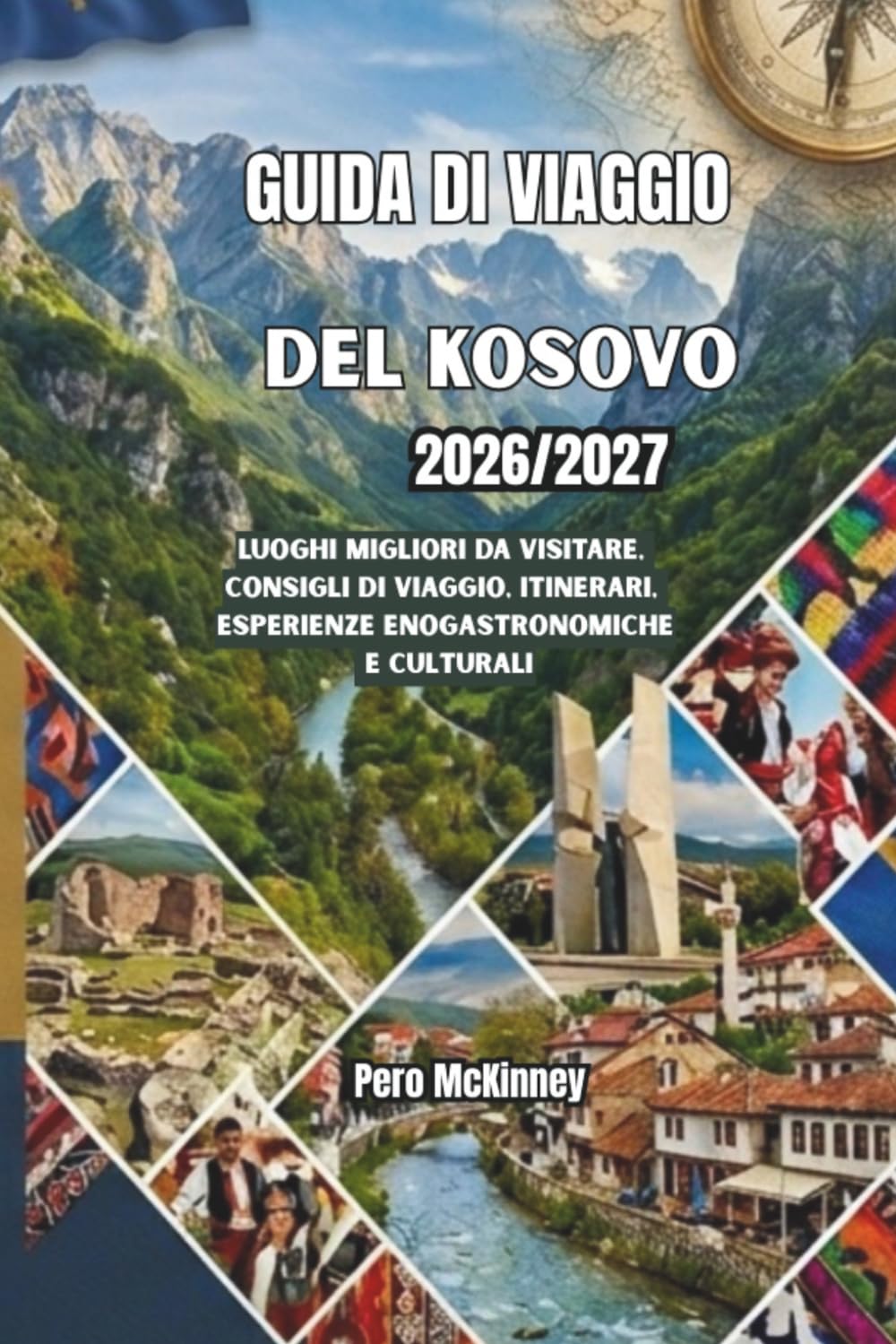 Guida di viaggio del Kosovo 2026/2027: Luoghi migliori da visitare, consigli di viaggio, itinerari, esperienze enogastronomiche e culturali