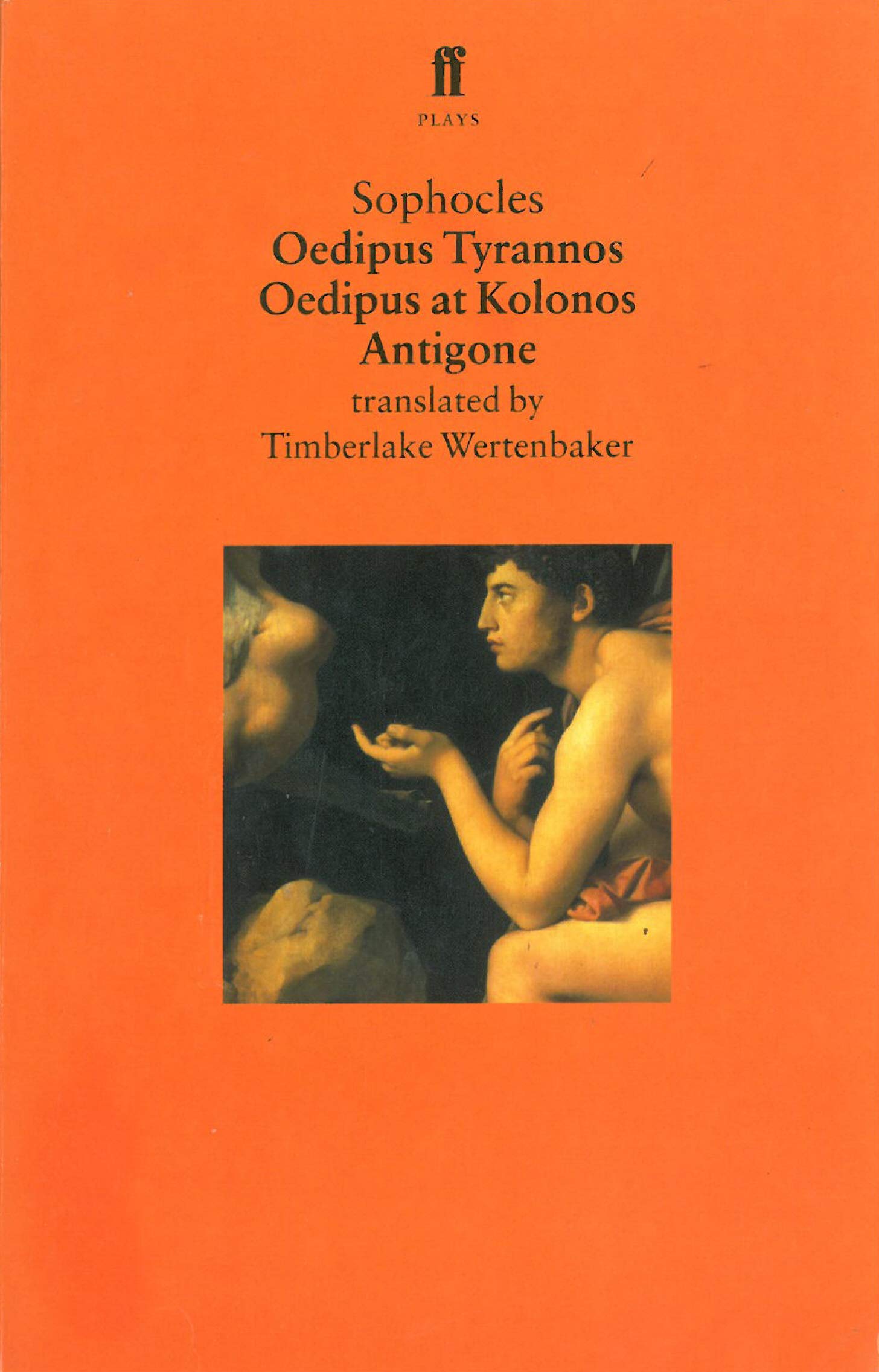 Oedipus Plays: Oedipus Tyrannos; Oedipus at Kolonos; Antigone - Sophocles