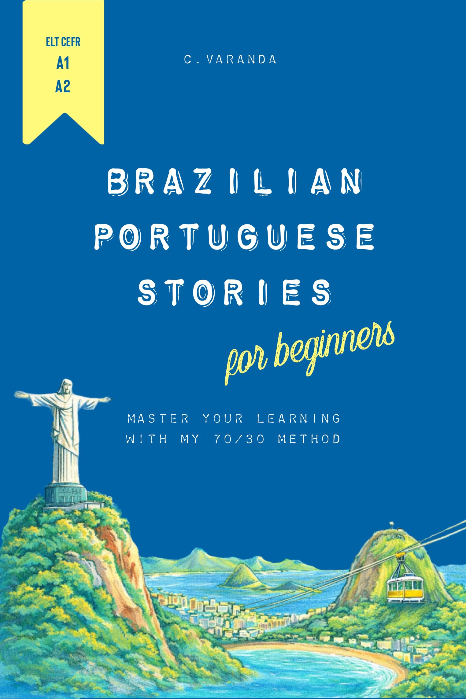 Brazilian Portuguese Stories for Beginners: Master Your Learning with my 70/30 Method (The 70/30 Series: Brazilian Portuguese for English Speakers Livro 1) (Portuguese Edition)