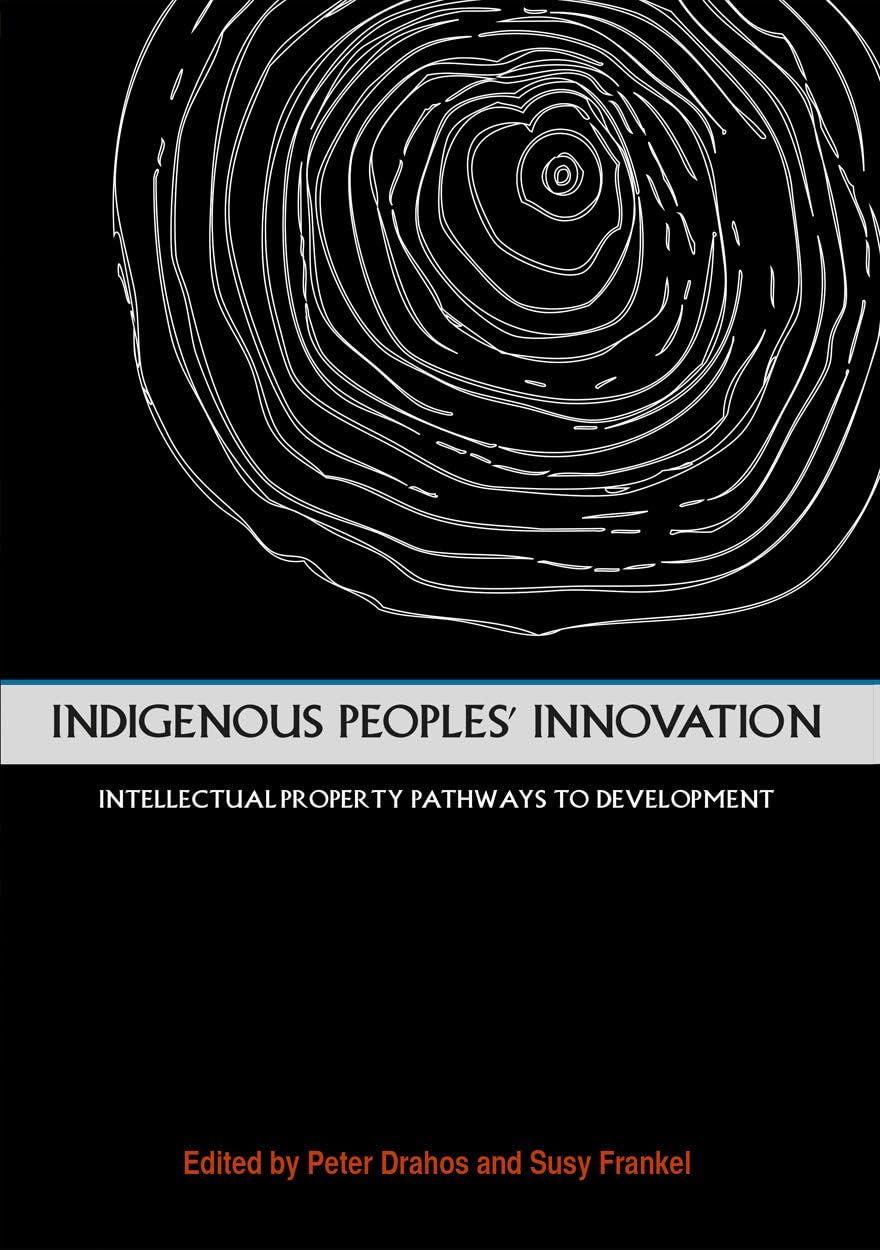Indigenous People's Innovation: Intellectual Property Pathways to Development