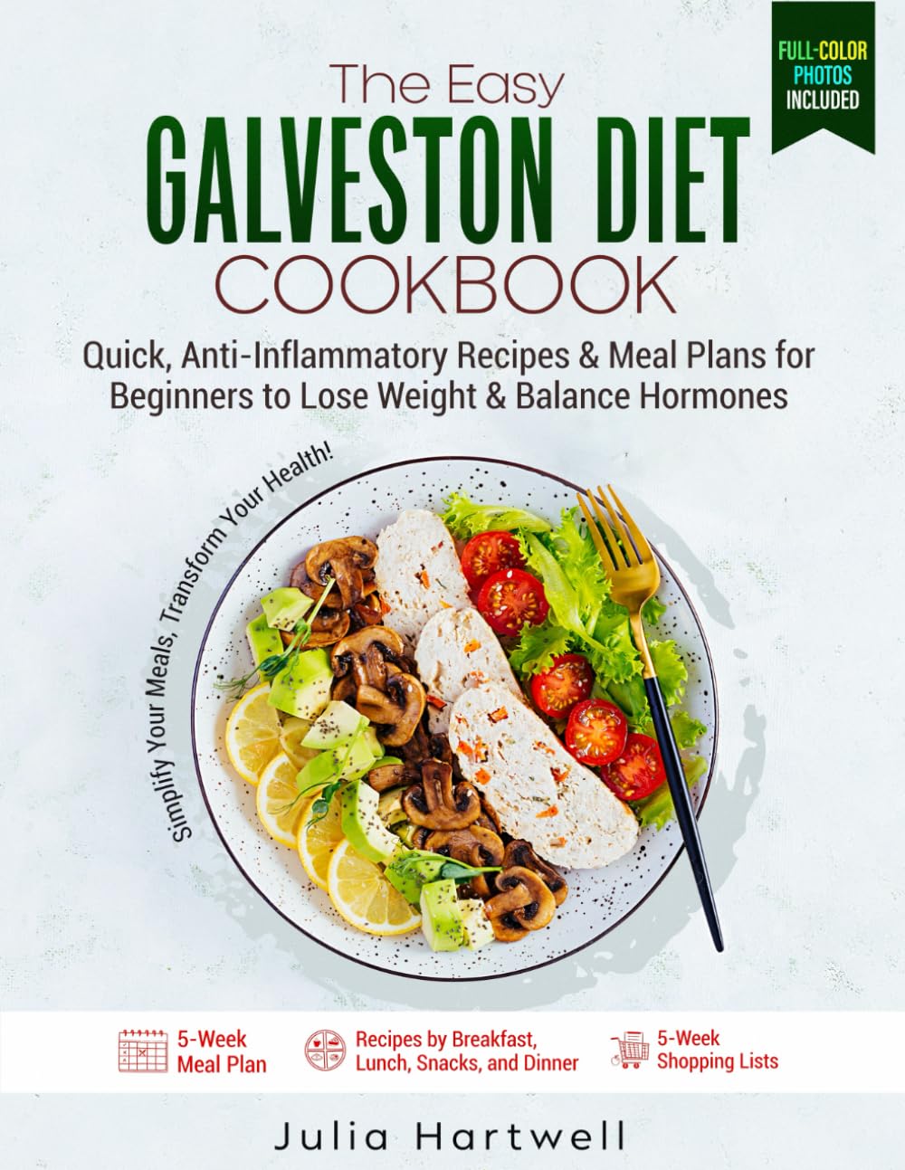 The Easy Galveston Diet Cookbook: Quick, Anti-Inflammatory Recipes and Meal Plans for Beginners to Lose Weight and Balance Hormones
