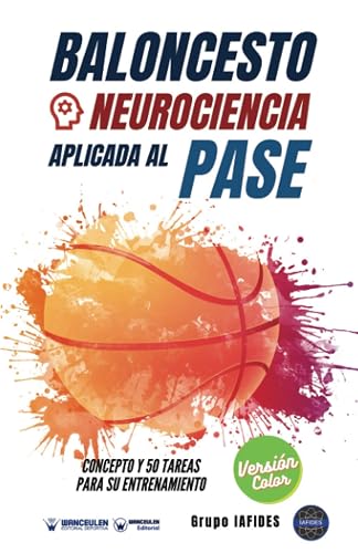 Baloncesto. Neurociencia aplicada al pase (Edición Color): Concepto y 50 tareas para su entrenamiento